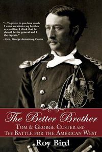 Cover image for The Better Brother: Tom & George Custer and the Battle for the American West