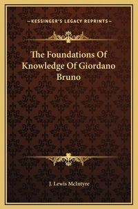 Cover image for The Foundations of Knowledge of Giordano Bruno