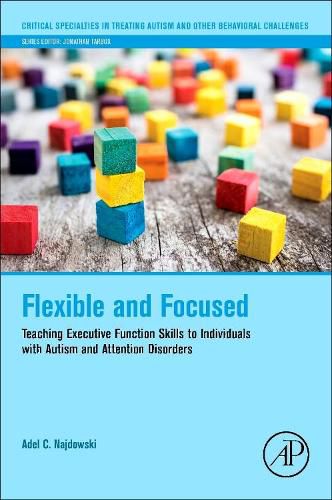 Cover image for Flexible and Focused: Teaching Executive Function Skills to Individuals with Autism and Attention Disorders