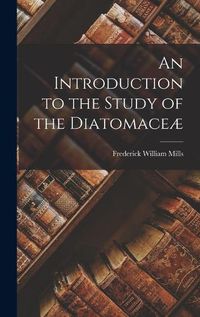 Cover image for An Introduction to the Study of the Diatomaceae