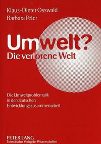 Cover image for Umwelt?. Die Verlorene Welt: Die Umweltproblematik in Der Deutschen Entwicklungszusammenarbeit