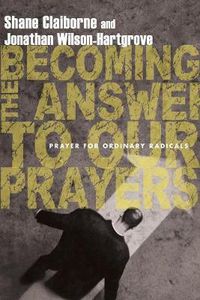 Cover image for Becoming the Answer to Our Prayers - Prayer for Ordinary Radicals