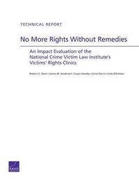 Cover image for No More Rights Without Remedies: An Impact Evaluation of the National Crime Victim Law Institute's Victims' Rights Clinics