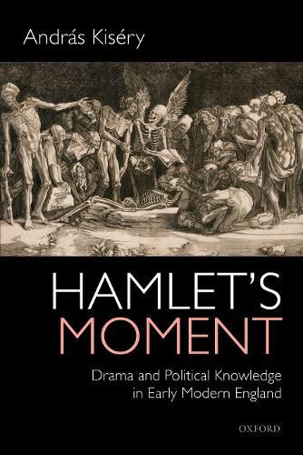 Cover image for Hamlet's Moment: Drama and Political Knowledge in Early Modern England