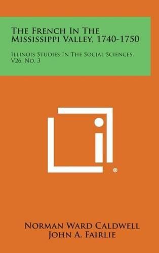 Cover image for The French in the Mississippi Valley, 1740-1750: Illinois Studies in the Social Sciences, V26, No. 3