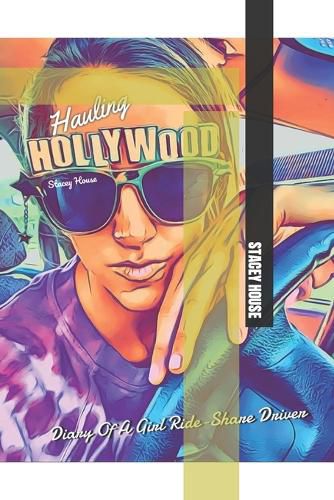 Cover image for Hauling Hollywood: Diary Of A Girl Ride-Share Driver