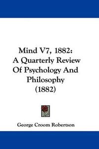 Cover image for Mind V7, 1882: A Quarterly Review of Psychology and Philosophy (1882)