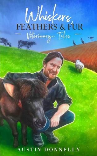 Cover image for Whiskers, Feathers and Fur: Veterinary Tales