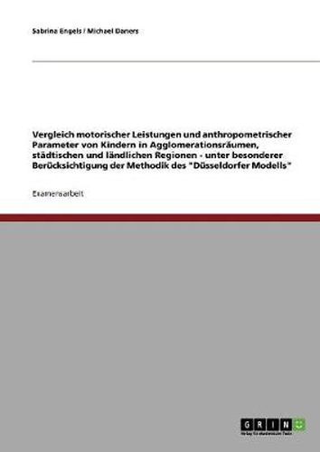 Cover image for Vergleich motorischer Leistungen und anthropometrischer Parameter von Kindern in Agglomerationsraumen, stadtischen und landlichen Regionen: Unter besonderer Berucksichtigung der Methodik des Dusseldorfer Modells