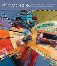 Cover image for Art in Motion: Native American Explorations of Time, Place, and Thought