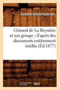 Cover image for Grimod de la Reyniere Et Son Groupe: d'Apres Des Documents Entierement Inedits (Ed.1877)