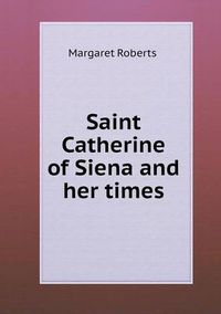 Cover image for Saint Catherine of Siena and her times