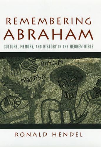 Cover image for Remembering Abraham: Culture, Memory, and History in the Hebrew Bible