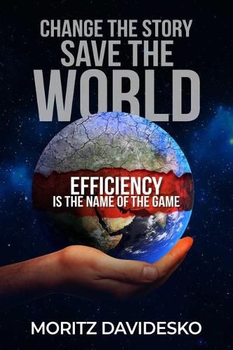 Cover image for Change the Story, Save the World: Efficiency Is the Name of the Game