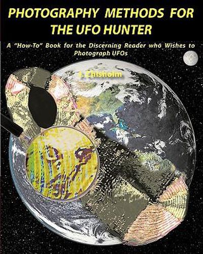 Cover image for Photography Methods for the UFO Hunter: A  How-To  Book for the Discerning Reader who Wishes to Photograph UFOs