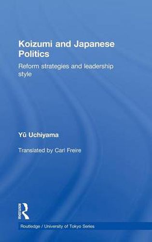 Cover image for Koizumi and Japanese Politics: Reform Strategies and Leadership Style