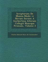 Cover image for Scriptorum de Musica Medii VI Novam Seriem a Gerbertina Alteram Collegit Nuncque Primum, Volume 3