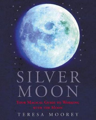 Cover image for Silver Moon: Your Magical Guide to Working with the Moon