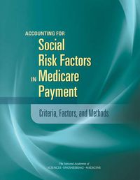 Cover image for Accounting for Social Risk Factors in Medicare Payment: Criteria, Factors, and Methods