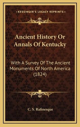 Cover image for Ancient History or Annals of Kentucky: With a Survey of the Ancient Monuments of North America (1824)