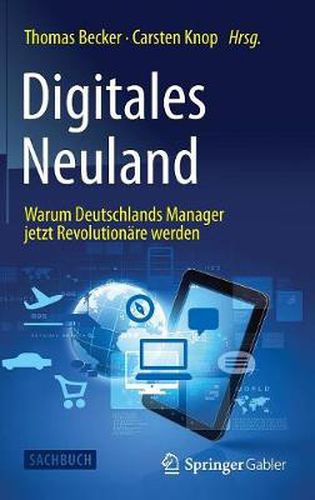 Digitales Neuland: Warum Deutschlands Manager jetzt Revolutionare werden