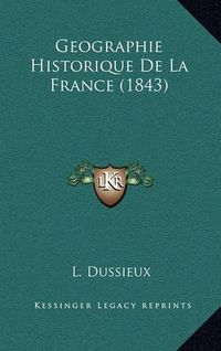 Cover image for Geographie Historique de La France (1843)