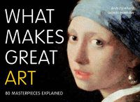 Cover image for What Makes Great Art: 80 Masterpieces Explained