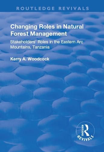 Cover image for Changing Roles in Natural Forest Management: Stakeholders' Role in the Eastern Arc Mountains, Tanzania