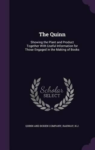 Cover image for The Quinn: Showing the Plant and Product Together with Useful Information for Those Engaged in the Making of Books