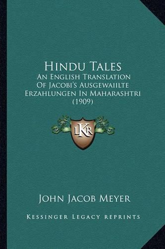 Hindu Tales: An English Translation of Jacobi's Ausgewaiilte Erzahlungen in Maharashtri (1909)