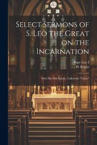 Cover image for Select Sermons of S. Leo the Great on the Incarnation