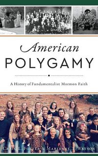 Cover image for American Polygamy: A History of Fundamentalist Mormon Faith