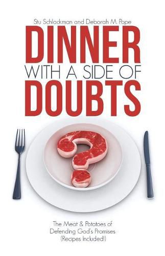 Dinner with a Side of Doubts: The Meat & Potatoes of Defending God's Promises (Recipes Included!)