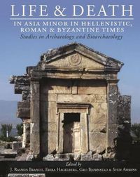 Cover image for Life and Death in Asia Minor in Hellenistic, Roman and Byzantine Times: Studies in Archaeology and Bioarchaeology