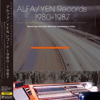 Cover image for Alfa/Yen Records 1980-1987: Techno Pop And Other Electronic Adventures In Tokyo [2Lp]