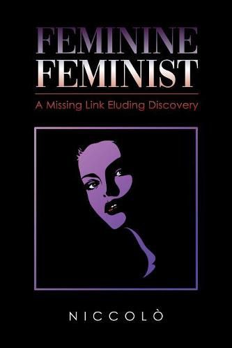 Cover image for Feminine Feminist: A Missing Link Eluding Discovery