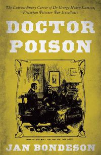 Cover image for Doctor Poison: The Extraordinary Career of Dr George Henry Lamson, Victorian Poisoner Par Excellence