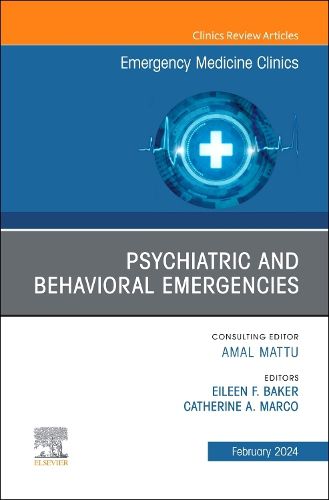 Psychiatric and Behavioral Emergencies, An Issue of Emergency Medicine Clinics of North America: Volume 42-1