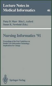 Cover image for Nursing Informatics '91: Proceedings of the Post Conference on Health Care Information Technology: Implications for Change