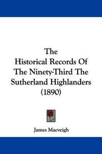 Cover image for The Historical Records of the Ninety-Third the Sutherland Highlanders (1890)