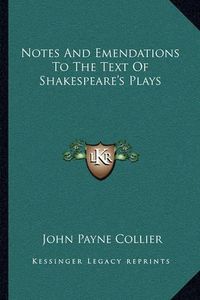 Cover image for Notes and Emendations to the Text of Shakespeare's Plays