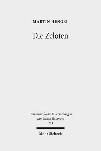 Die Zeloten: Untersuchungen zur judischen Freiheitsbewegung in der Zeit von Herodes I. bis 70 n. Chr.