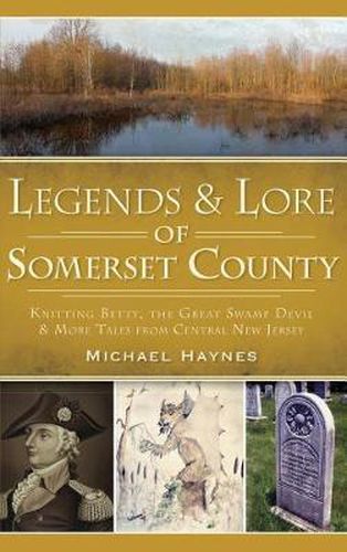 Legends & Lore of Somerset County: Knitting Betty, the Great Swamp Devil & More Tales from Central New Jersey