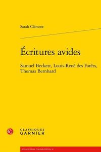 Cover image for Ecritures Avides: Samuel Beckett, Louis-Rene Des Forets, Thomas Bernhard