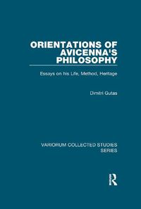 Cover image for Orientations of Avicenna's Philosophy: Essays on his Life, Method, Heritage