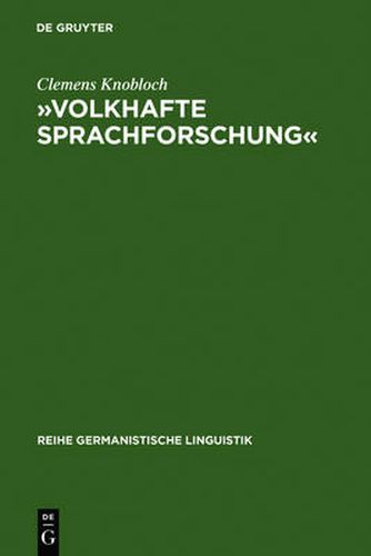 Volkhafte Sprachforschung: Studien zum Umbau der Sprachwissenschaft in Deutschland zwischen 1918 und 1945