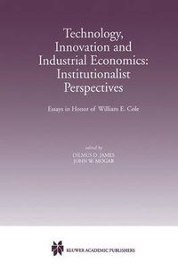 Cover image for Technology, Innovation and Industrial Economics: Institutionalist Perspectives: Essays in Honor of William E. Cole