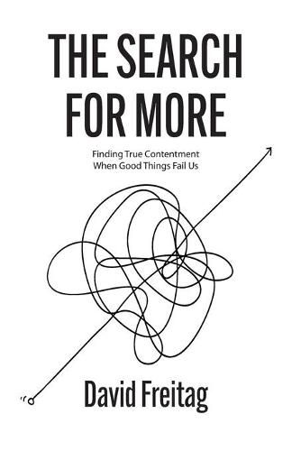 Cover image for The Search For More: Finding True Contentment When Good Things Fail Us