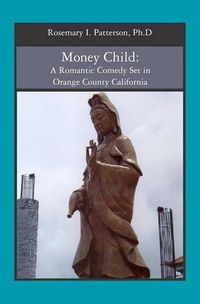 Cover image for Money Child: A Romantic Comedy Set in Orange County California