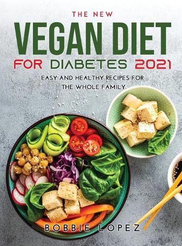 Cover image for The New Vegan Diet for Diabetes 2021: Easy and Healthy Recipes for the Whole Family